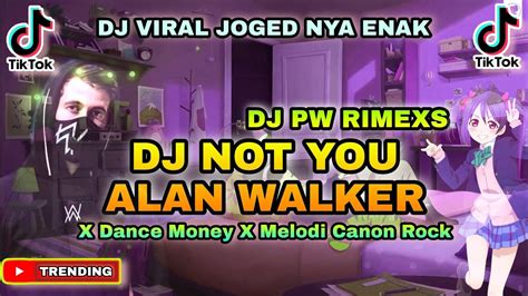 Dj Not You Alan Walker X Dance Money X Melodi Canon Rock Jedag Jedug