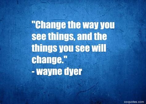 Change The Way You See Things And The Things You See Will Change