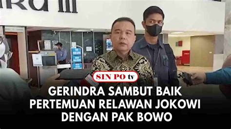 Gerindra Sambut Baik Pertemuan Relawan Jokowi Dengan Pak Bowo Youtube