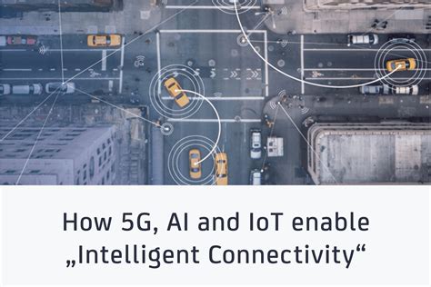 How 5G AI And IoT Enable Intelligent Connectivity