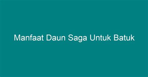 Manfaat Daun Saga Untuk Batuk Geograf