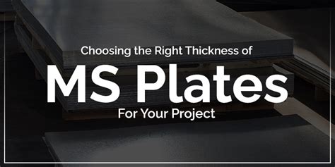 Choosing the Right Thickness of MS Plates for Your Project