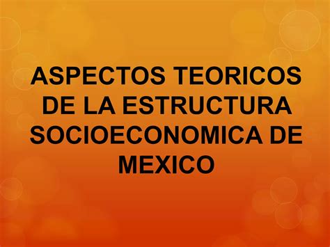 Estructura Socioeconomica De Mexico Ppt