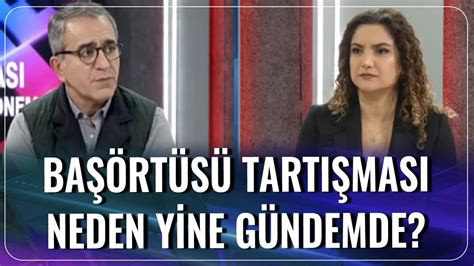 Başörtüsü Tartışması Neden Yine Gündemde Çiğdem Akdemir Murat İde