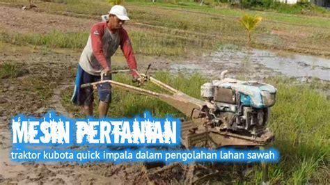 Mesin Pertanian Traktor Sawah Quick Impala Dalam Pengolahan Lahan Youtube