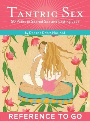 The Tantric Sex Deck Paths To Sacred Sex And Lasting Love By Don MacLeod Goodreads