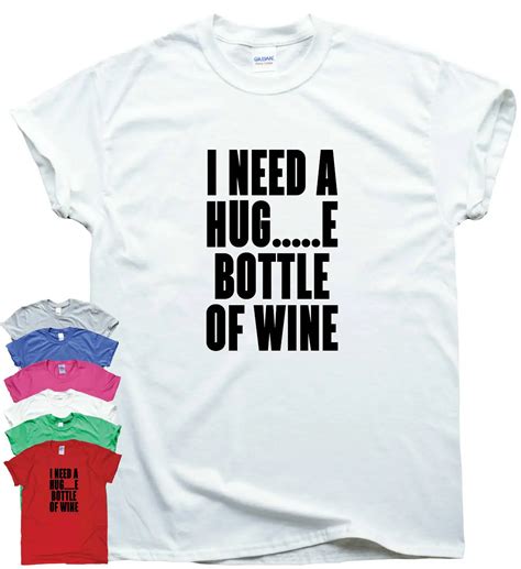 I Need A Huge Bottle Of Wine Funny T Shirts Humour Sarcastic Top Slogan Tee