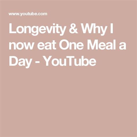 Longevity Why I Now Eat One Meal A Day Youtube One Meal A Day