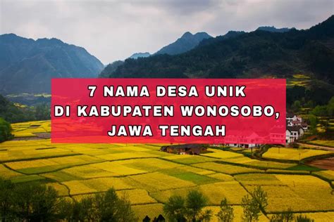 7 Nama Desa Unik Di Kabupaten Wonosobo Jateng Urutan 4 Namanya Sama