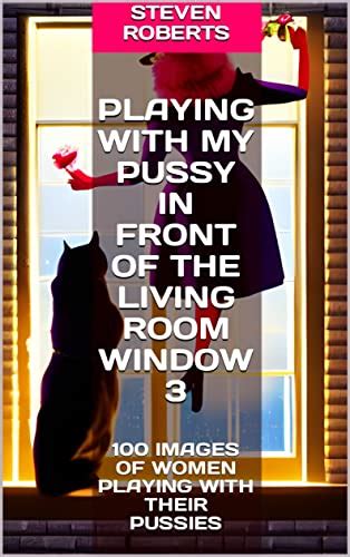 PLAYING WITH MY PUSSY IN FRONT OF THE LIVING ROOM WINDOW IMAGES OF WOMEN PLAYING WITH