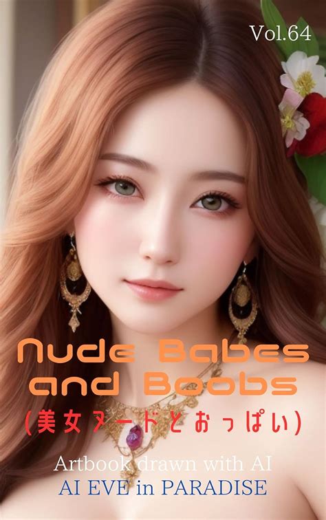 Nude Babes and Boobs 絶世美女ヌードとおっぱい pics Vol Artbook drawn with AI AI EVE in PARADISE