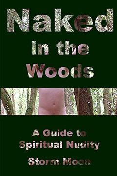 Libro Naked In The Woods A Guide To Spiritual Nudity En Ingl S De