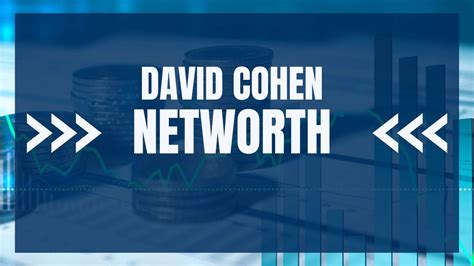 David Cohen Net Worth [+Salary 2023] - DATAROMA