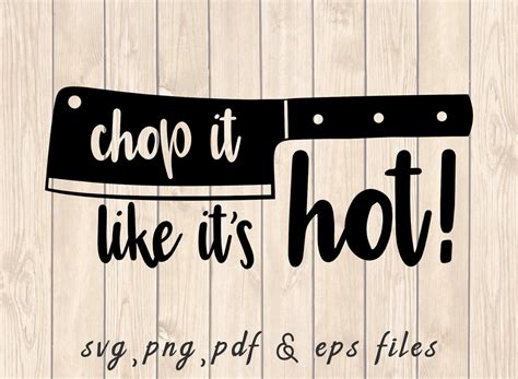 Chop It Like It S Hot SVG PNG PDF Craft Cutting File Etsy