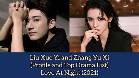 Liu Xue Yi And Zhang Yu Xi Profile And Top Drama List Love At Night 2021 Youtube