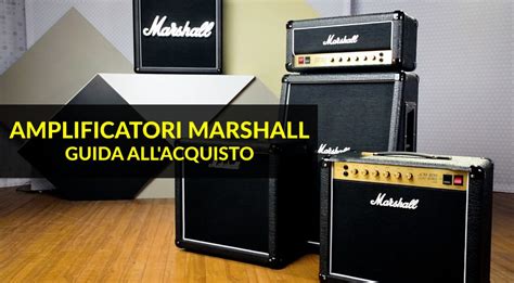 Amplificatori Marshall perché sceglierli e modelli iconici Guida all