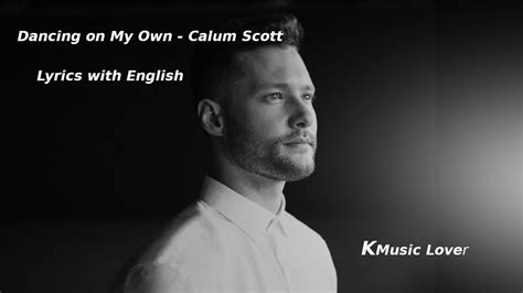 Dancing On My Own Lyrics Calum Scott Youtube