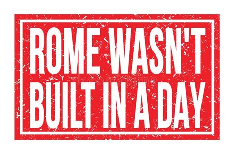 Rome Wasn`t Built In A Day Words On Red Rectangle Stamp Sign Stock Illustration Illustration