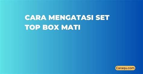 Cara Mengatasi Set Top Box Mati Total Atau Sendiri Caraqu