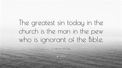 J Vernon Mcgee Quote The Greatest Sin Today In The Church Is The Man