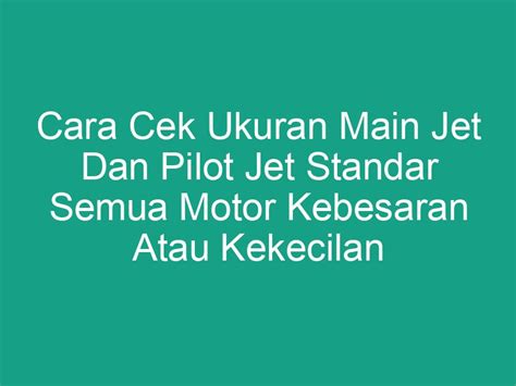 Ukuran Main Jet Dan Pilot Jet Standar Semua Motor Homecare24