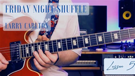 Learn How To Play Friday Night Shuffle Larry Carlton Lesson 5