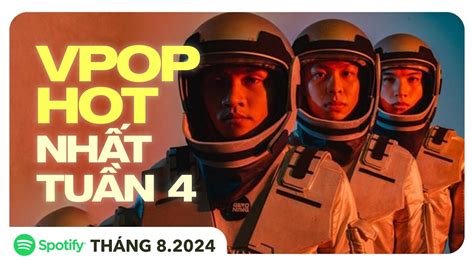 TOP VPOP HOT NHẤT VIỆT NAM TUẦN QUA Tuần 4 Tháng 8 2024 Spotify Vietnam YouTube