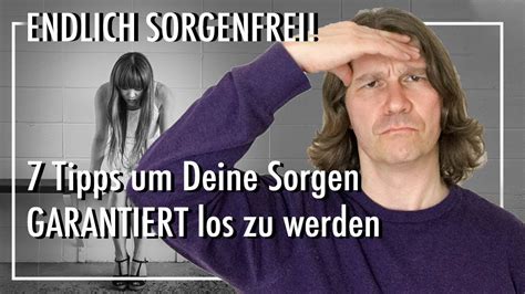 7 Tipps Um Sorgen GARANTIERT Loszulassen Sorge Dich Nicht Lebe