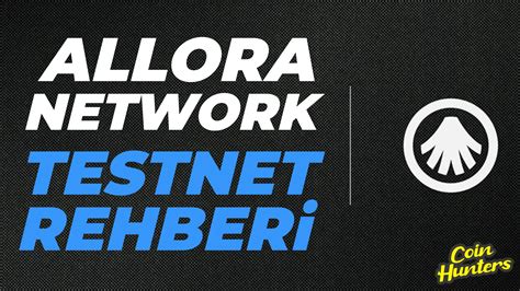 Allora Network Testnet Rehberi Coin Hunters