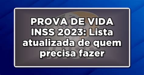 PROVA DE VIDA INSS 2023 Lista atualizada de quem precisa fazer no 2º