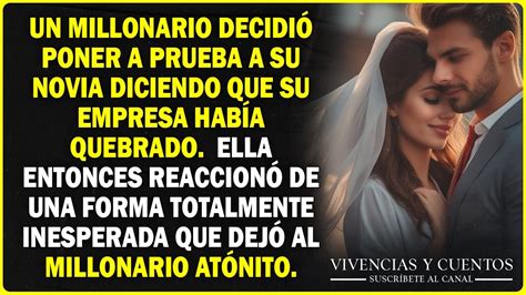 Un Millonario Decidi Poner A Prueba A Su Novia Diciendo Que Su Empresa