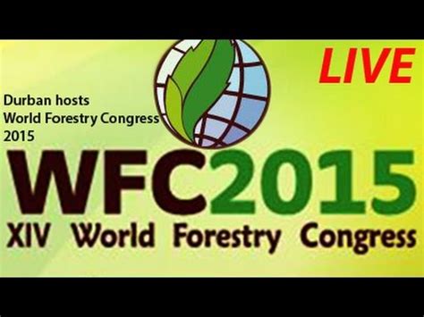 Xiv World Forestry Congress Durban Icc September Youtube