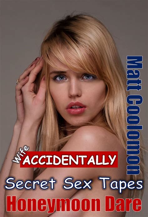 Wife Accidentally Secret Sex Tapes Honeymoon Dare Book Kindle Edition By Coolomon Matt