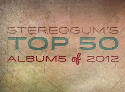 Stereogums Top 50 Albums Of 2012