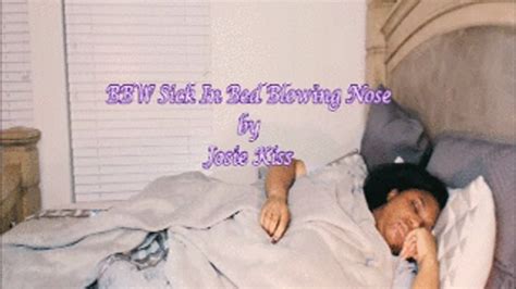 BBW Sick In Bed Blowing Nose Low Res Standard MP4 Josie4yourpleasure Clips Clips4sale