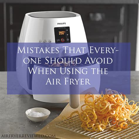 Mistakes That Everyone Should Avoid When Using The Air Fryer