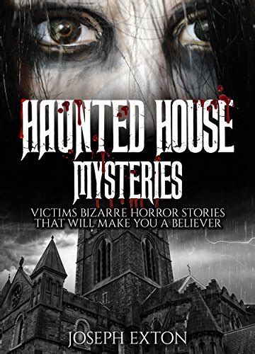 Haunted House Mysteries: Victims Bizarre Horror Stories That Will Make ...