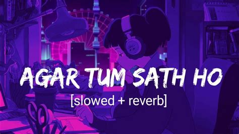 Agar Tum Saath Ho Arijitsingh Slowedreverb X Lofi Ridoy Remake