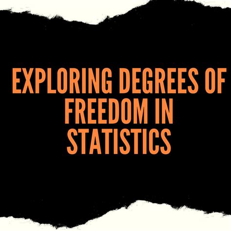 Exploring Degrees Of Freedom In Statistics
