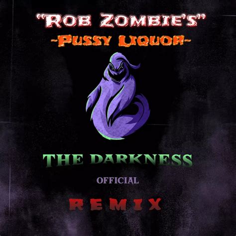 Stream Rob Zombie Pussy Liquor The Darkness Official Remix By The Darkness Official Listen