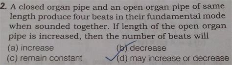 Answered 2 A Closed Organ Pipe And An Open Organ Pipe Of Same Length