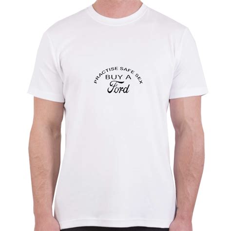 Practise Safe Sex Ford Tee Shirt