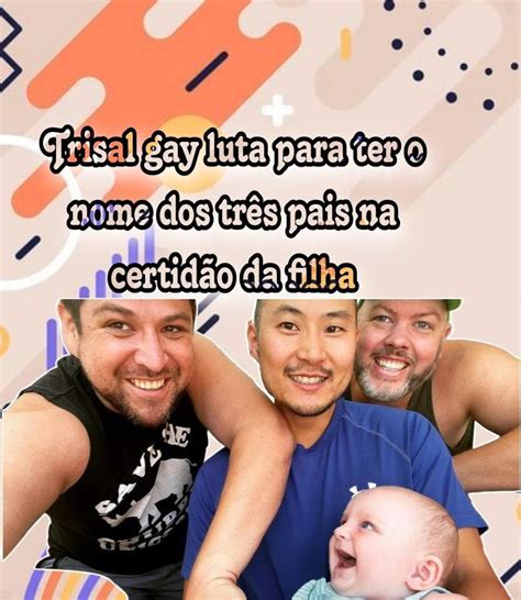 Trisal Gay Luta Para Ter O Nome Dos Tr S Pais Na Certid O Da Filha Lgbt Amino