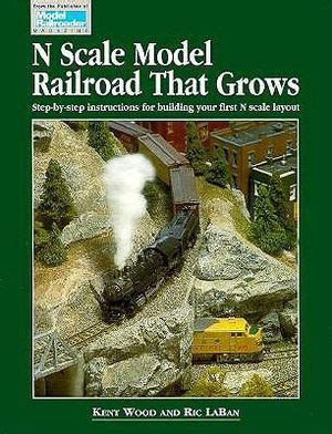 N Scale Model Railroad That Grows: Step-By-Step Instructions for ...