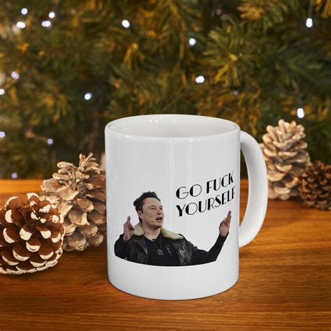 Go Fuck Yourself Elon Musk Funny White Ceramic Coffee Mug Oz Etsy