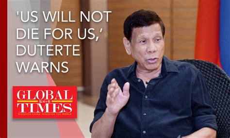 Exclusive：us Will Not Die For Us Duterte Warns Global Times