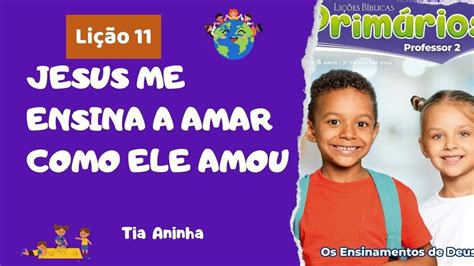 Lição 11 Primários Jesus me Ensina a Amar como Ele Amou YouTube