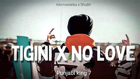 Tigini X No Love Punjabi King 7 • Shubh • Kikimoteleba Youtube