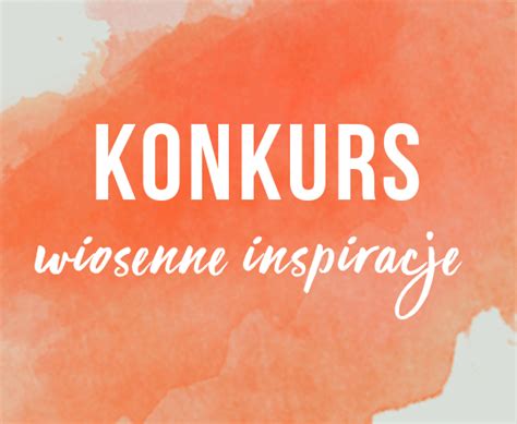 Konkurs Wiosenne Inspiracje E Konkursy Info