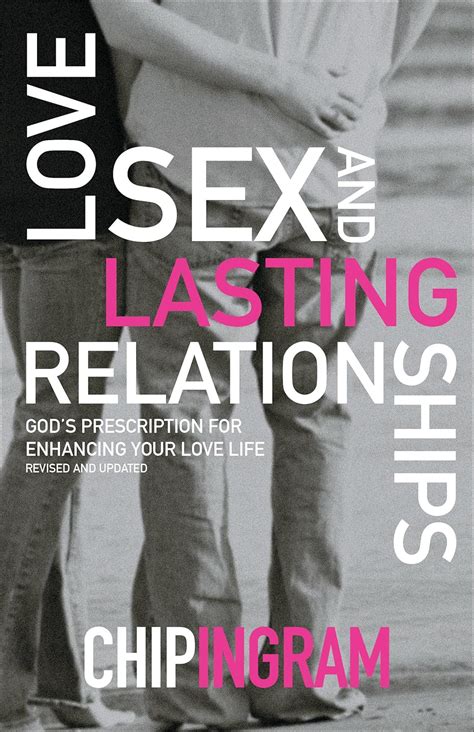Love Sex And Lasting Relationships God S Prescription For Enhancing Your Love Life Chip